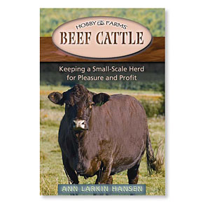 Beef Cattle: Keeping a Small-Scale Herd for Pleasure and Profit by Ann Larkin Hansen.