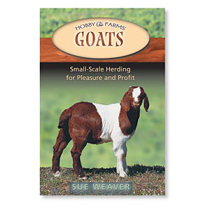 Goats: Small-Scale Herding for Pleasure and Profit by Sue Weaver